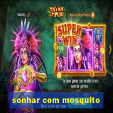 sonhar com mosquito